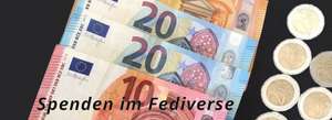 Euro-Geldscheine und Münzen, überlagert mit dem schwarz-weißen Schriftzug „Spenden im Fediverse“